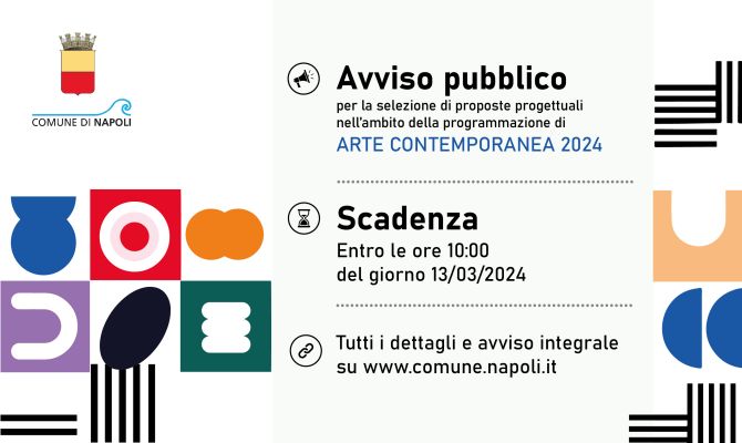 Avviso Pubblico per la selezione di proposte progettuali e l’assegnazione di contributi economici per la realizzazione di progetti espositivi temporanei nell’ambito della programmazione di arte contemporanea 2024 del Comune di Napoli Avviso Pubblico per la selezione di proposte progettuali e l’assegnazione di contributi economici per la realizzazione di progetti espositivi temporanei nell’ambito della programmazione di arte contemporanea 2024 del Comune di Napoli