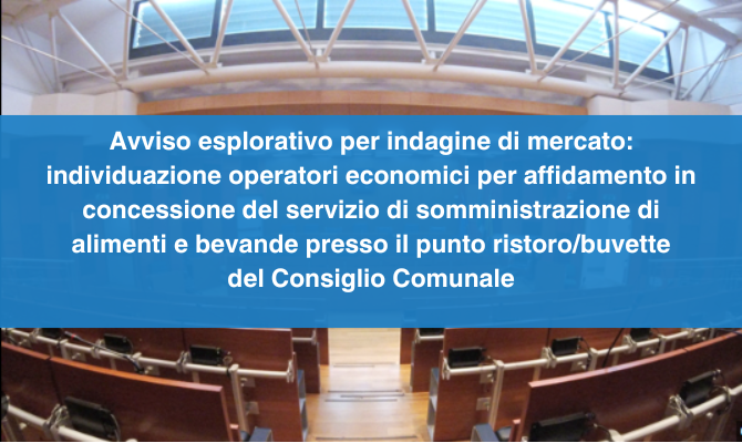 Avviso esplorativo per indagine di mercato – Affidamento in concessione del servizio di somministrazione di alimenti e bevande presso il punto ristoro/buvette del Consiglio Comunale di Napoli sito in Via Verdi n. 35, Napoli