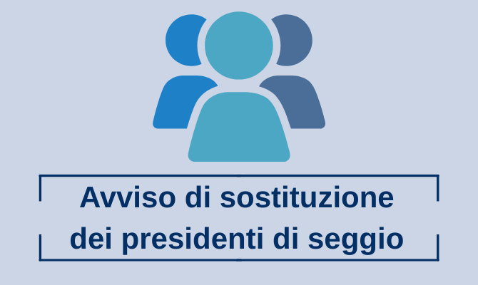 Avviso di sostituzione dei presidenti di seggio Avviso di sostituzione dei presidenti di seggio